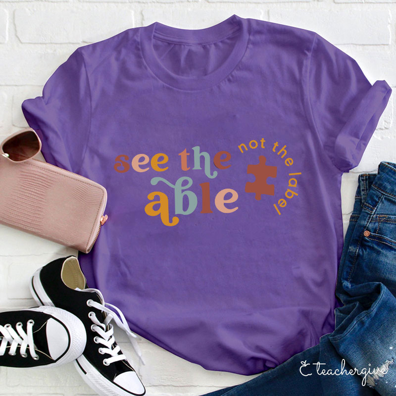 See The Able Not The Label Teacher T-Shirt