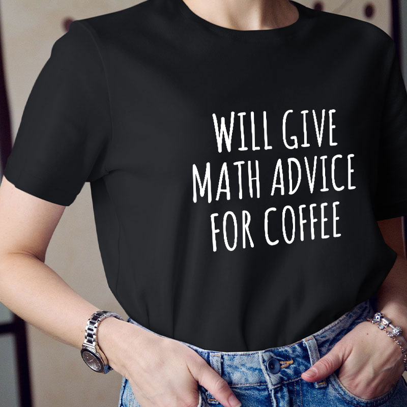 Will Give Math Advice For Coffee Teacher T-Shirt