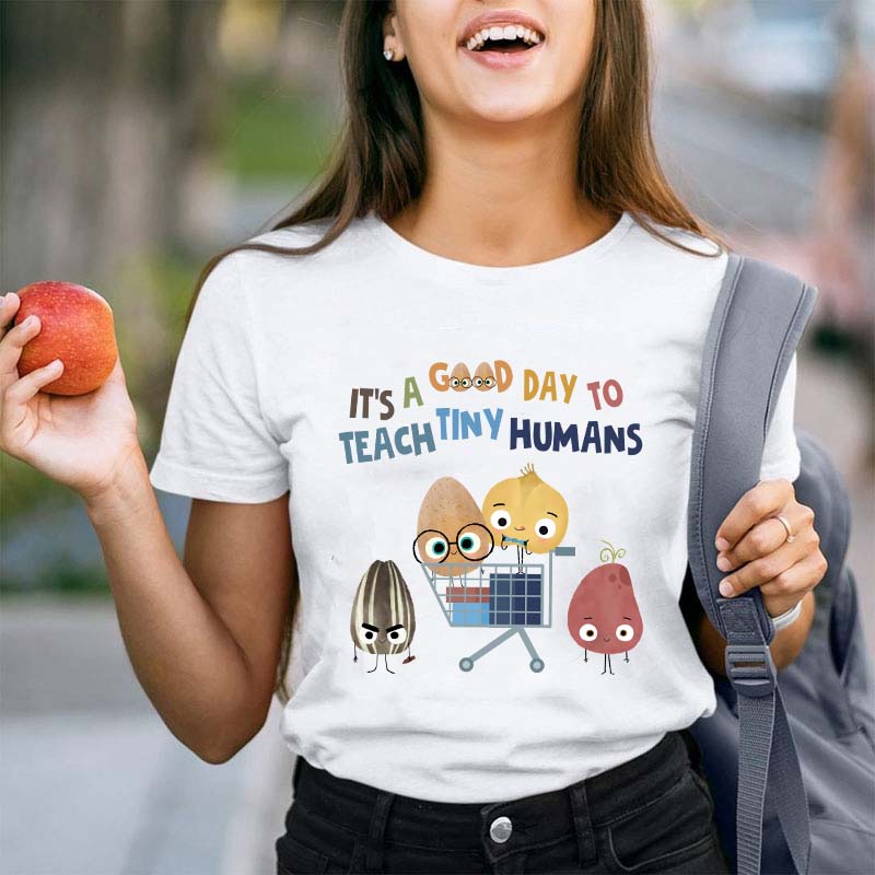 It's A Good Day To Teach Tiny Humans Teacher T-Shirt