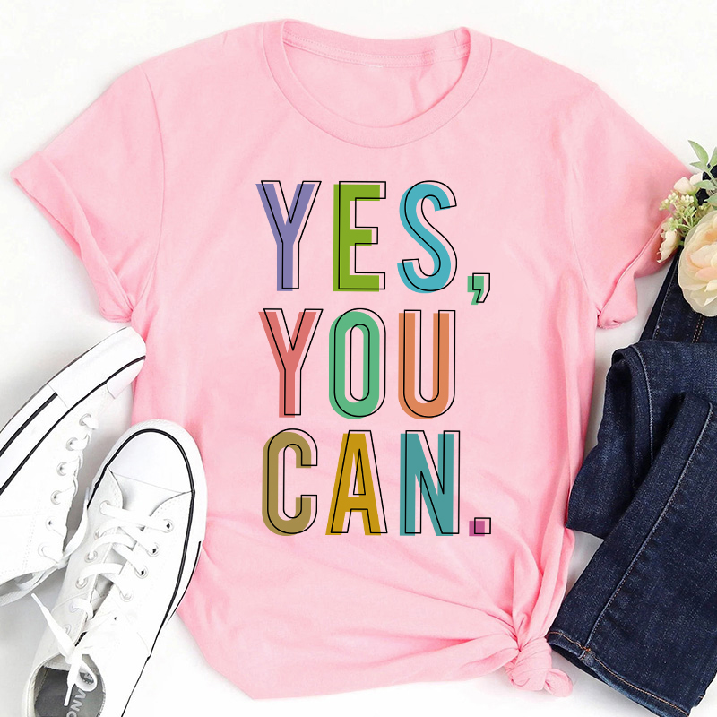 Positive Teaching Yes You Can Teacher T-Shirt