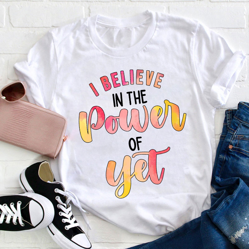 I Believe In The Power Of Yet Gradient Printing Teacher T-Shirt