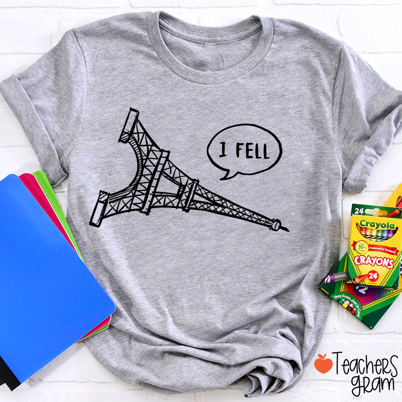 I Fell Eiffel Tower Teacher T-Shirt