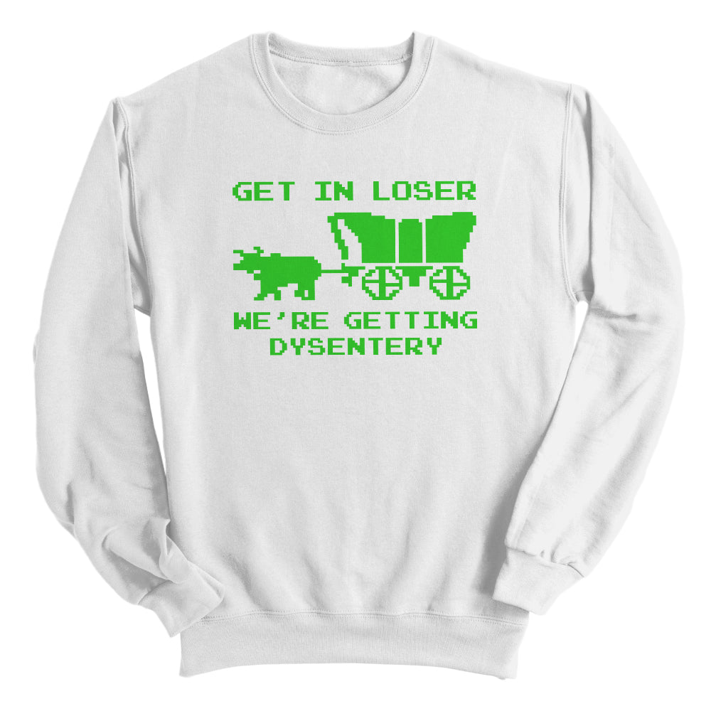 Get in Loser We're Getting Dysentery