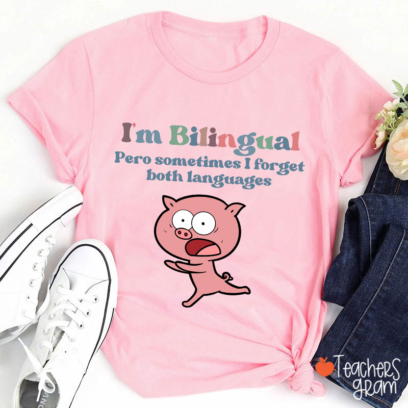 I'm Bilingual Pero Sometimes I Forget Both Languages Spanish Teacher T-Shirt