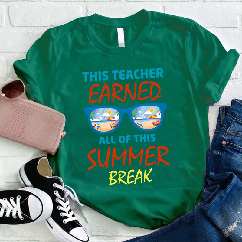 This Teacher Earned All Of This Summer Break Teacher T-Shirt