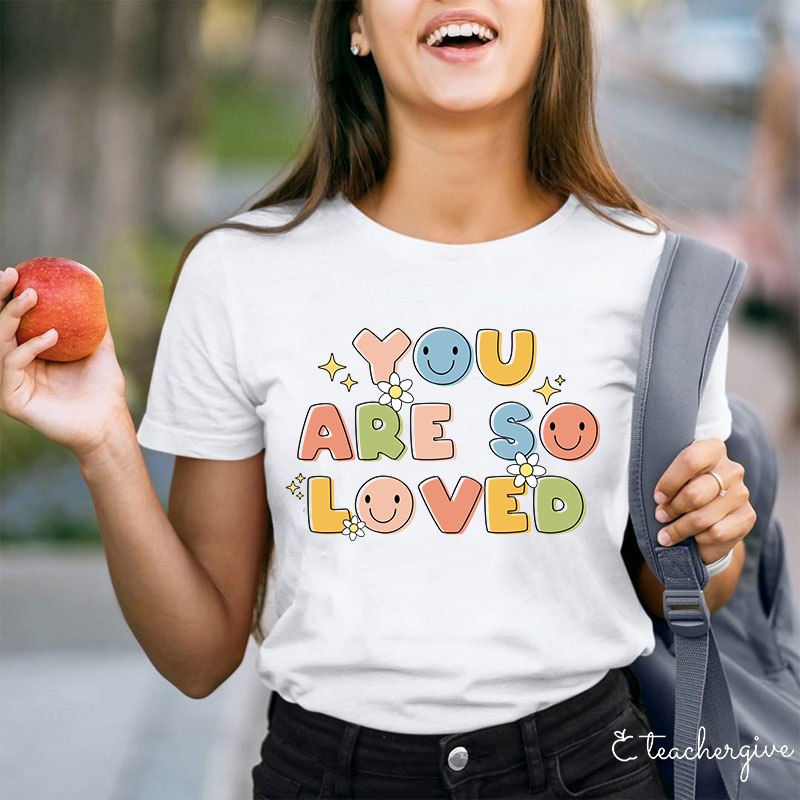 You Are So Loved Teacher T-Shirt