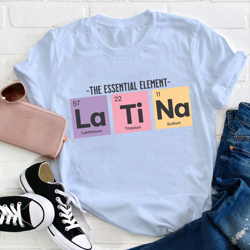 The Essential Element Latina Spanish Teacher T-Shirt