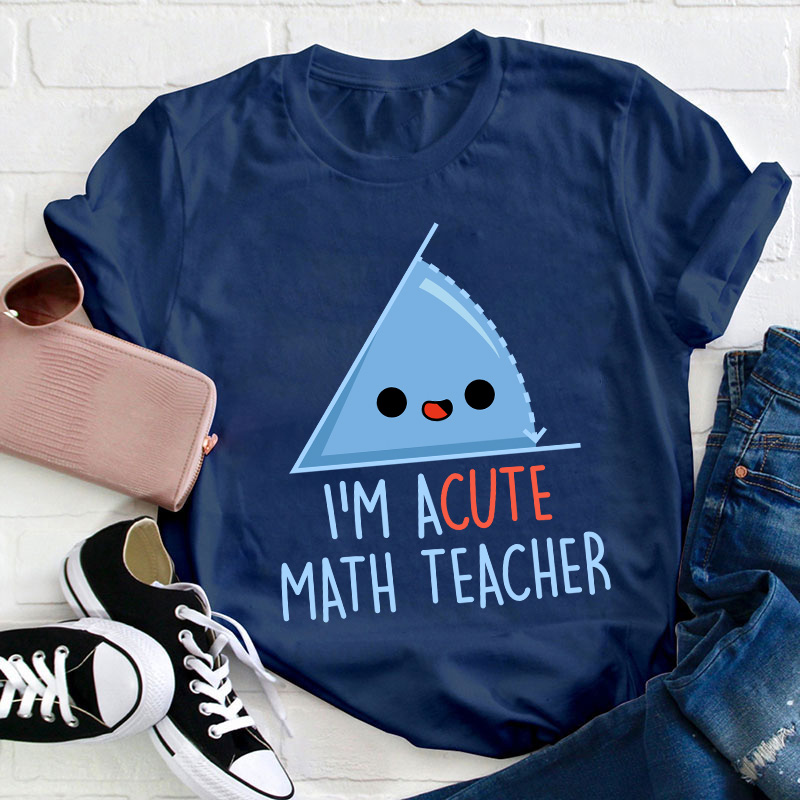 I'm Acute Math Teacher T-Shirt