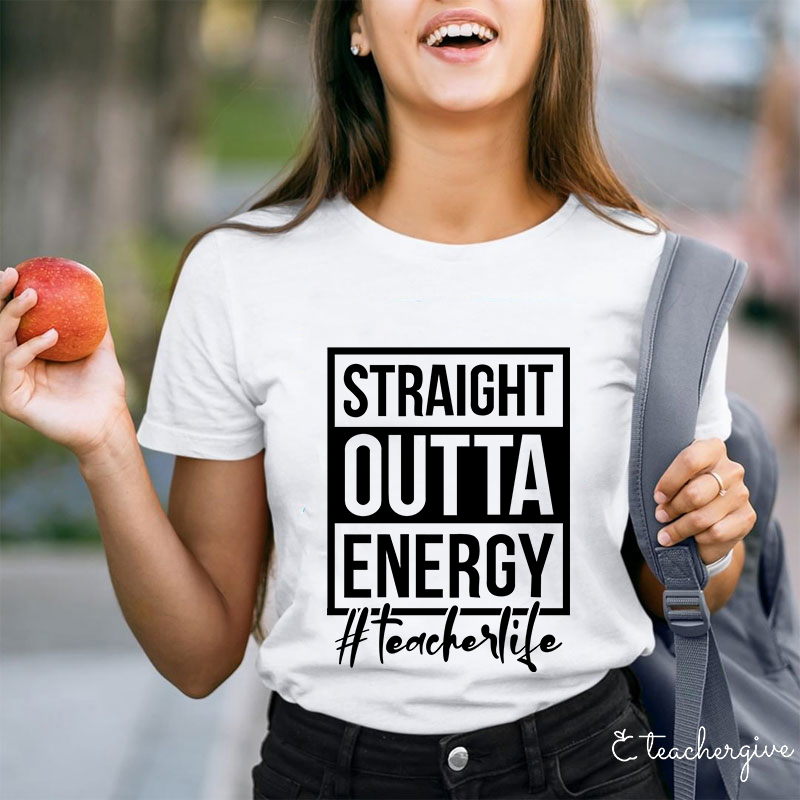 Straight Outta Energy Teacher T-Shirt