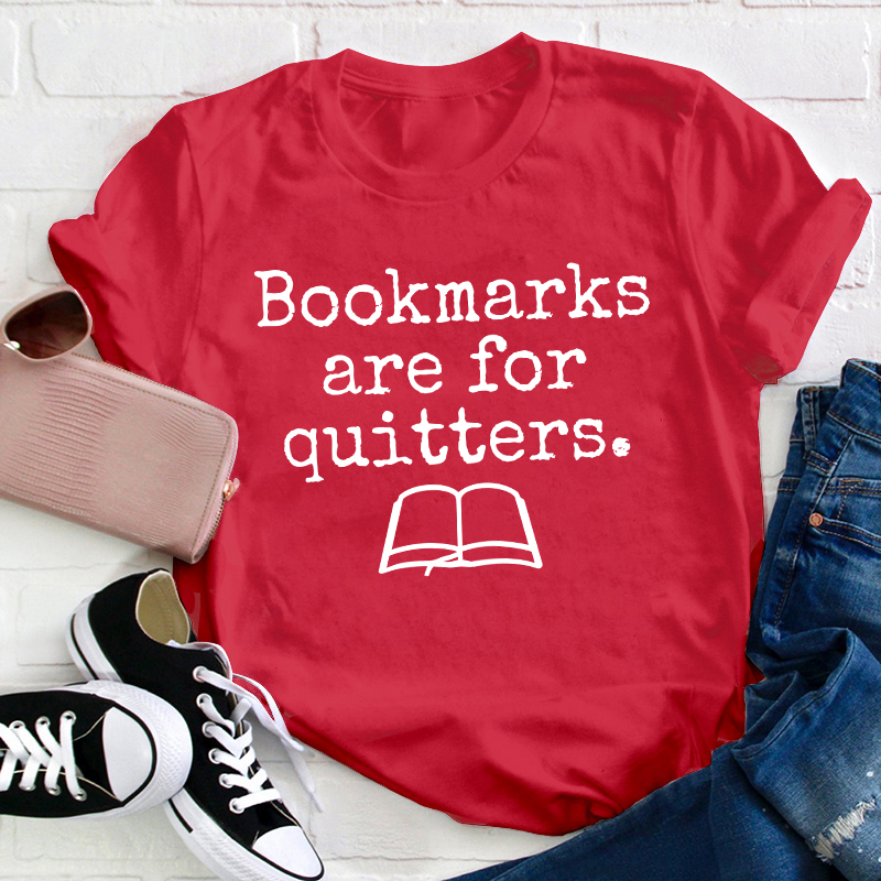 Bookmarks Are For Quitters Teacher T-Shirt