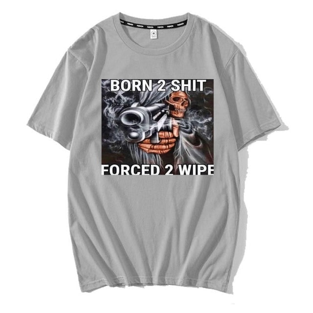 Born To Shit Forced To Wipe Tee