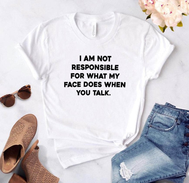 I am not responsible for what my face does Tee