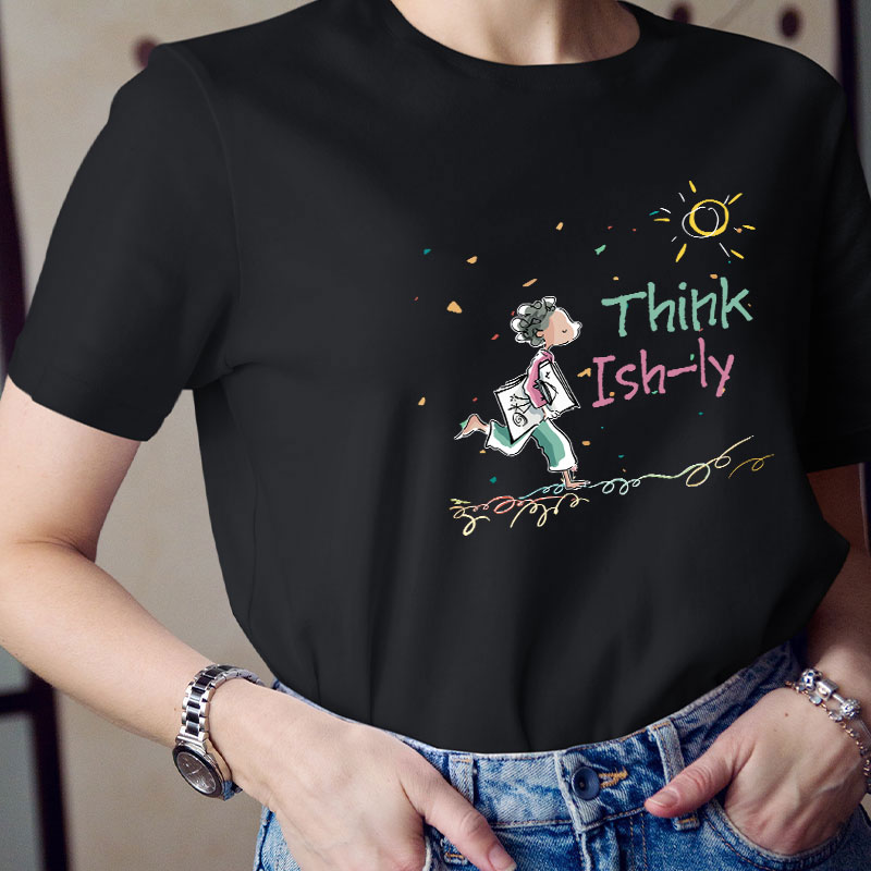 Think Ishly Teacher T-Shirt