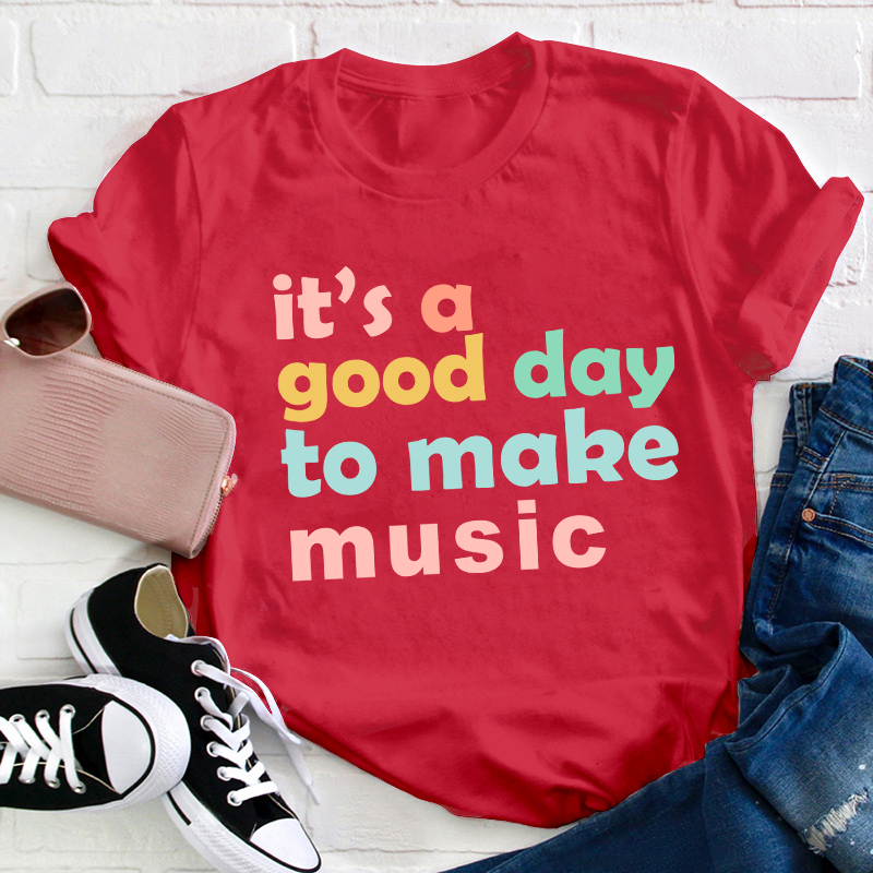 It's A Good Day To Make Music Teacher T-Shirt