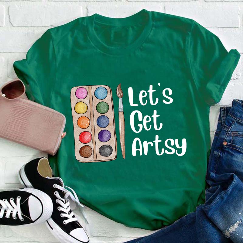 Let's Get Artsy Teacher T-Shirt