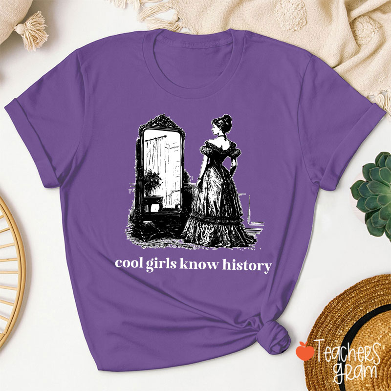 Cool Girls Know History Teacher T-Shirt