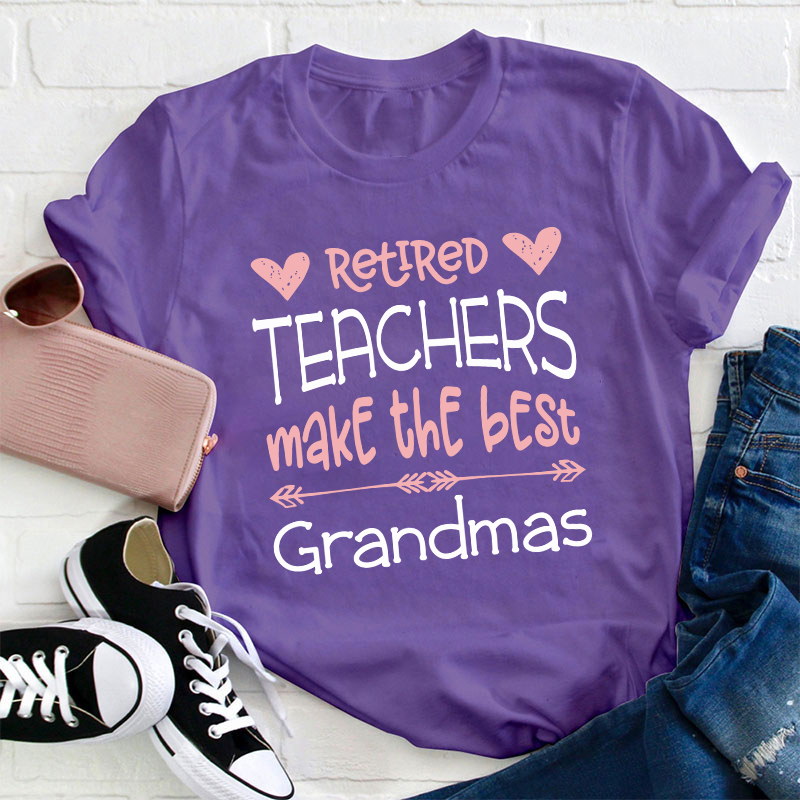 Retired Teachers Make The Best Grandmas Teacher T-Shirt