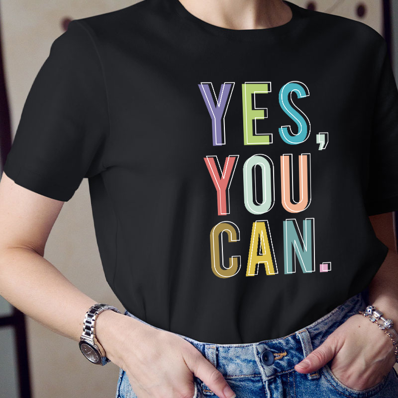 Positive Teaching Yes You Can Teacher T-Shirt