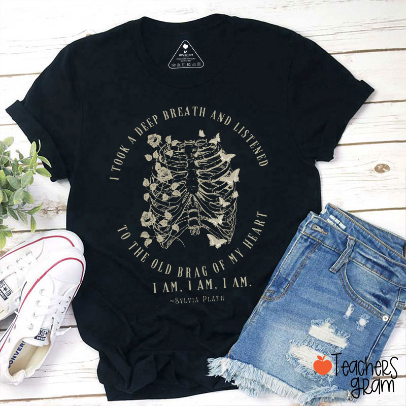 I Took A Deep Breath And Listened To The Old Brag Of My Heart Teacher T-Shirt