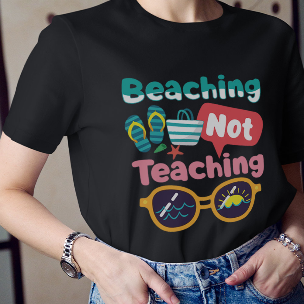 Beaching Not Teaching Summer Beach Teacher T-Shirt