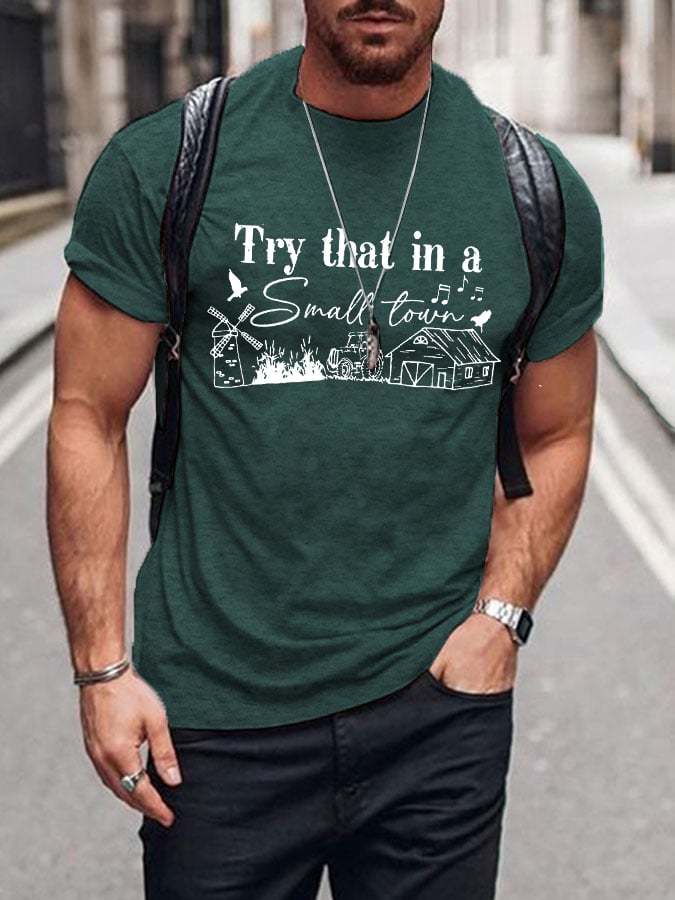 Men's Country Music LoverTry that in a small town .Around here we take care of our ownPrinted T-Shirt