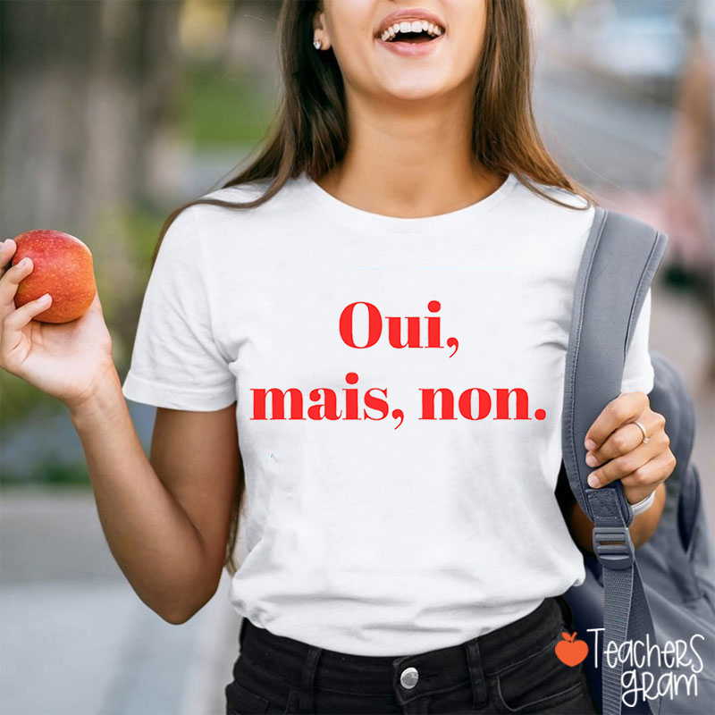 Oui Mais Non French Teacher T-Shirt