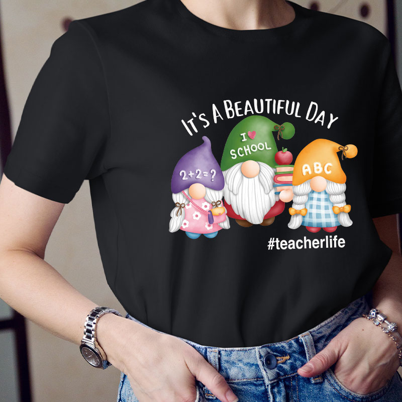 It's A Beautiful Day Three Teaching Gnomies Teacher T-Shirt