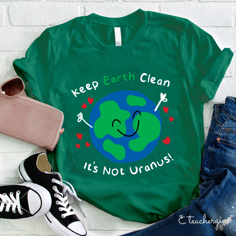 Keep Earth Clean It's Not Uranus Teacher T-Shirt