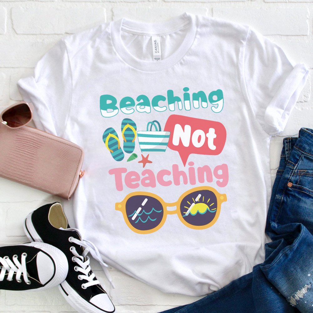 Beaching Not Teaching Summer Beach Teacher T-Shirt