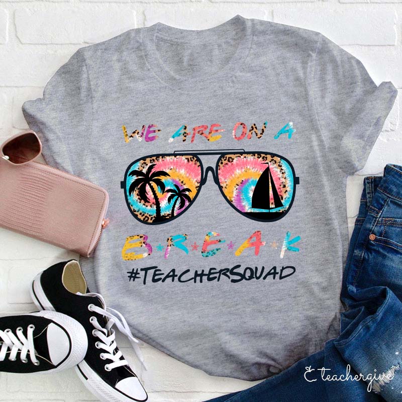 We Are On A Break Teacher T-Shirt