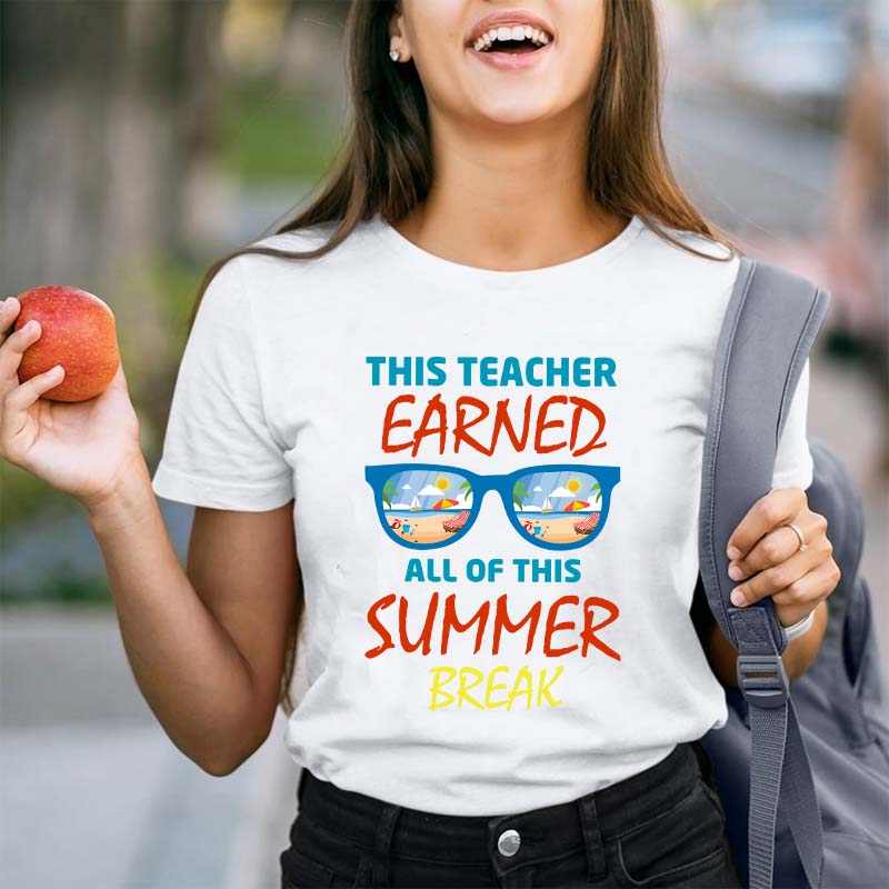 This Teacher Earned All Of This Summer Break Teacher T-Shirt