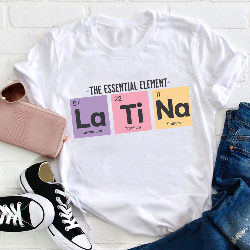 The Essential Element Latina Spanish Teacher T-Shirt