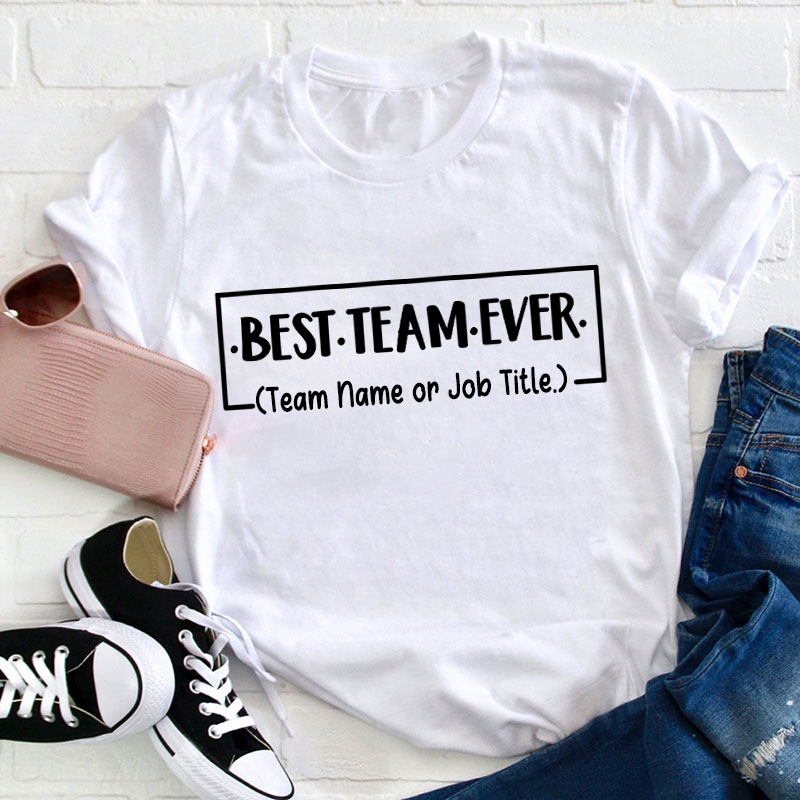 Personalized Team Name Or Job Title Best Team Ever Teacher T-Shirt