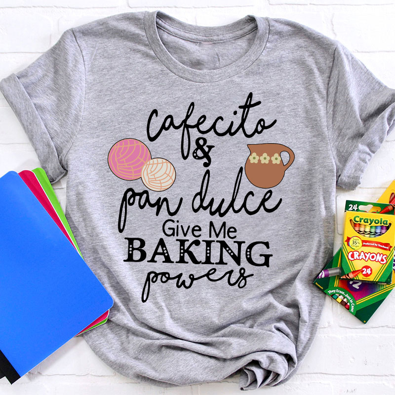 Cafecito And Pan Dulce Give Me Teacher Powers Spanish Teacher T-Shirt