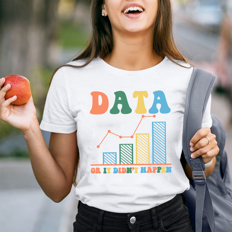 Data Or It Didn't Happen Teacher T-Shirt