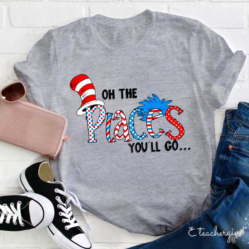 Oh The Place You'll Go Teacher T-Shirt