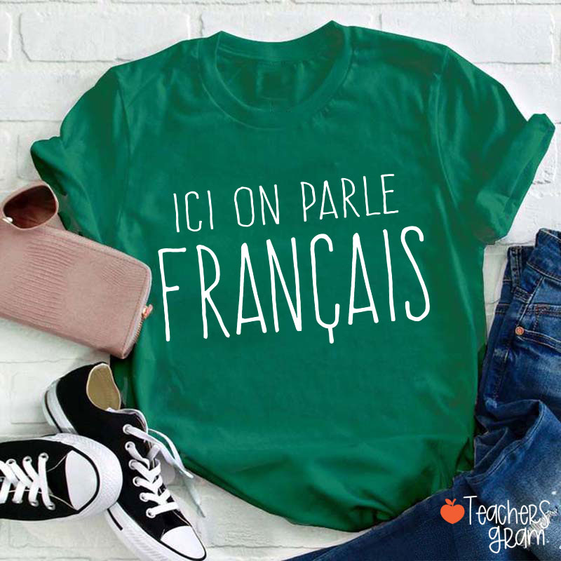 Ici On Parle Français French Teacher T-Shirt