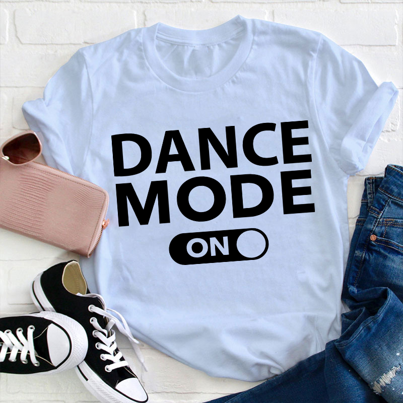 Dance Mode On Teacher T-Shirt