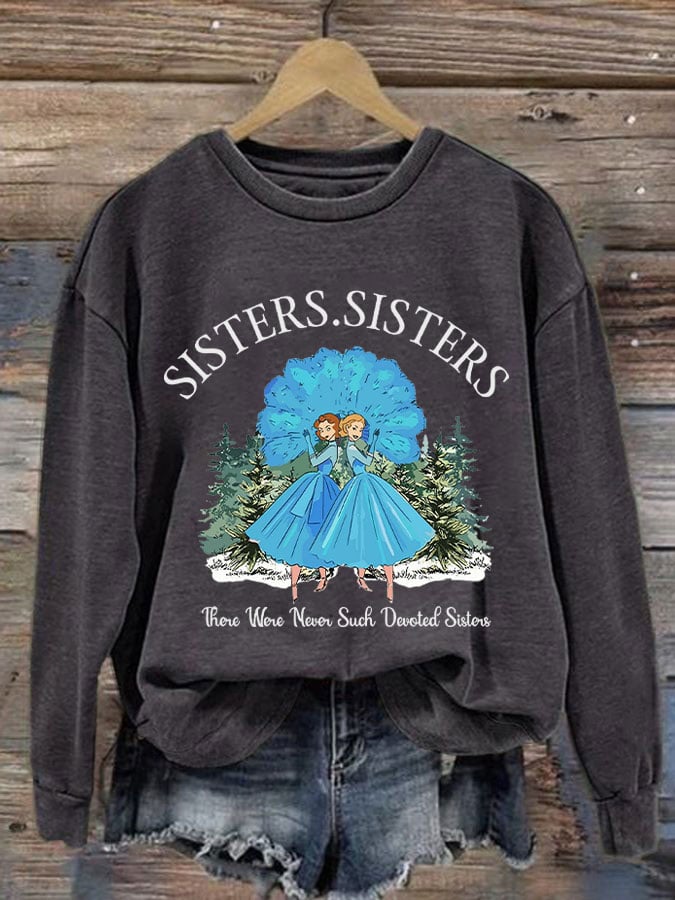 Women's sisters.sisters there were never such devoted sisters sweatshirt