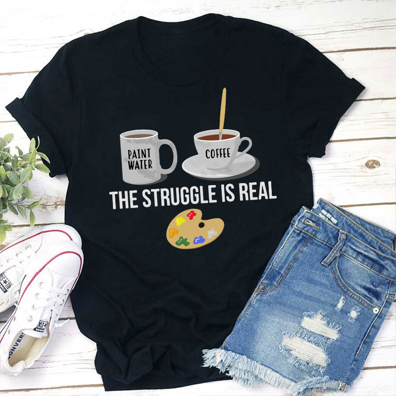 The Struggle Is Real Teacher T-Shirt