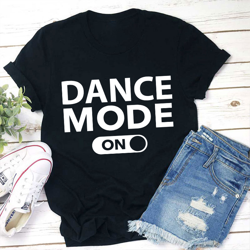 Dance Mode On Teacher T-Shirt