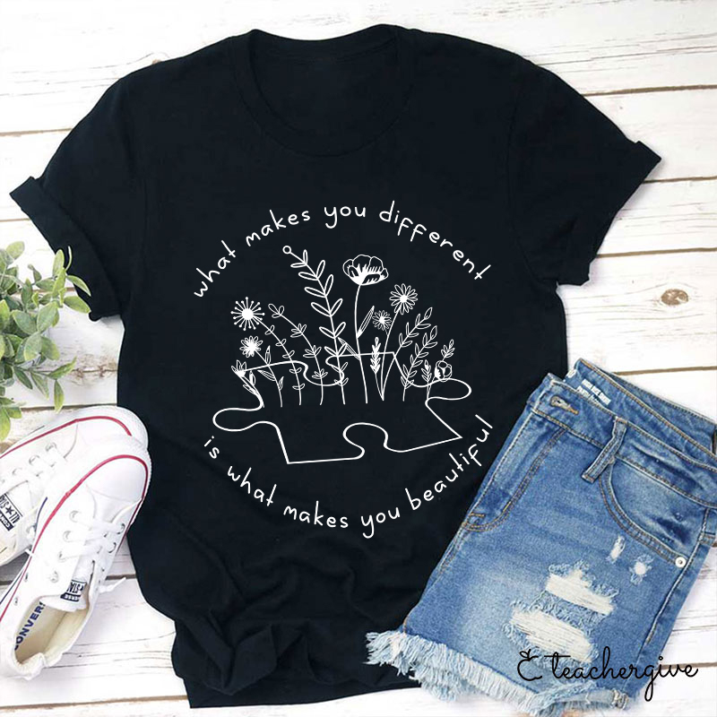 What Makes You Different Is What Makes You Beautiful Teacher T-Shirt