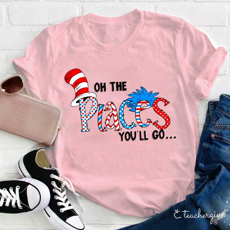 Oh The Place You'll Go Teacher T-Shirt