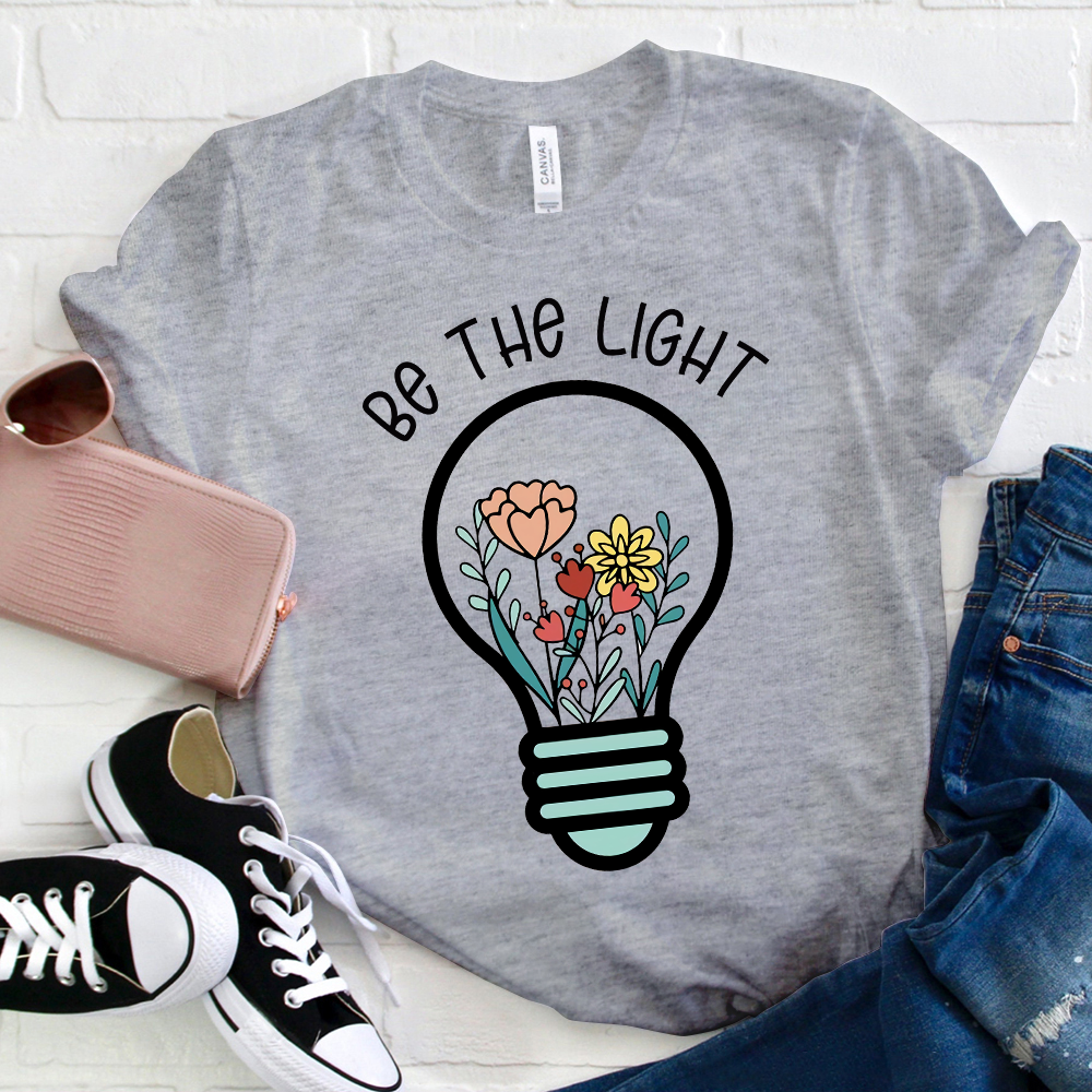 Be The Light Flowers In The Light T-Shirt