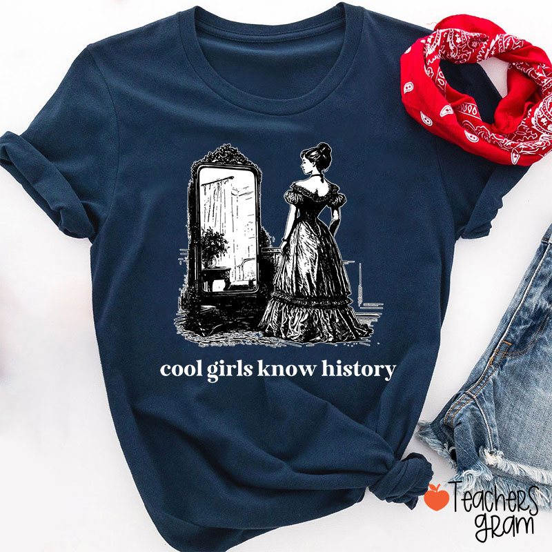 Cool Girls Know History Teacher T-Shirt