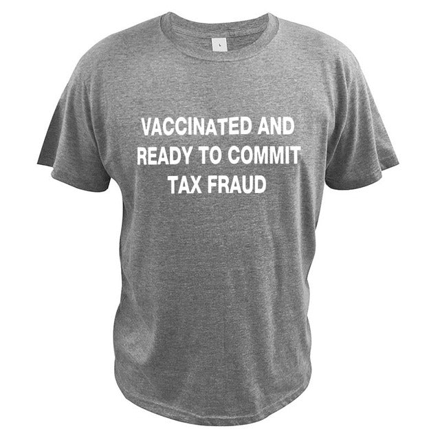 Vaccinated And Ready to Commit Tax Fraud Tee