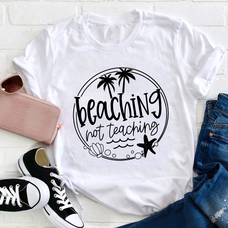 Summer Beaching Not Teaching Teacher T-Shirt