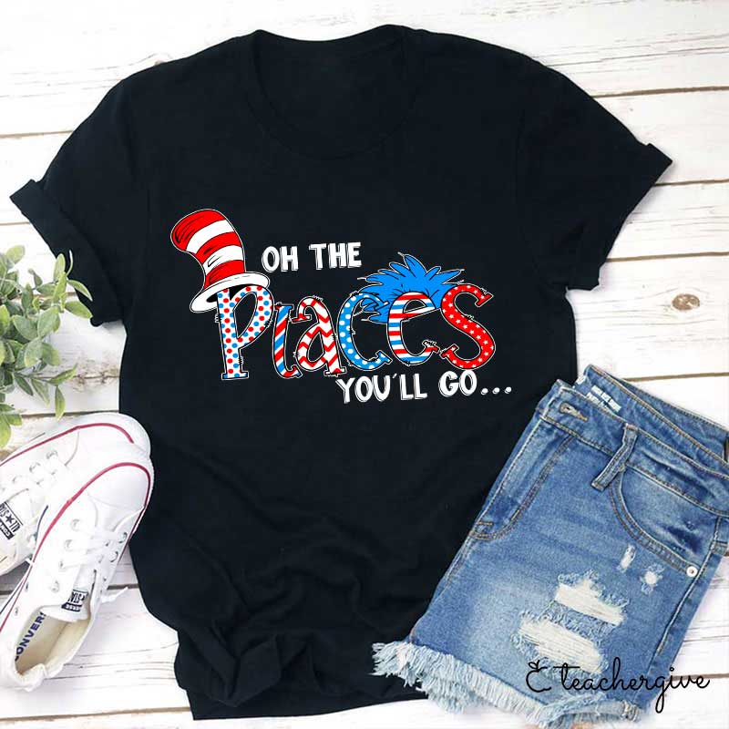 Oh The Place You'll Go Teacher T-Shirt