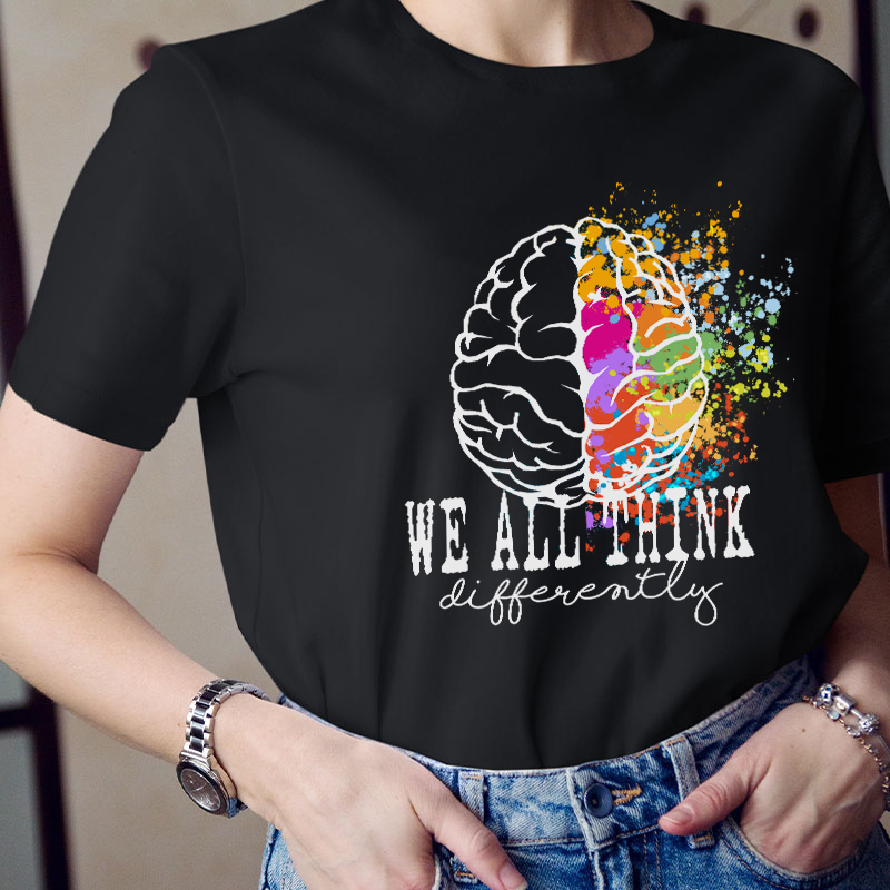 We All Think Differently Teacher T-Shirt