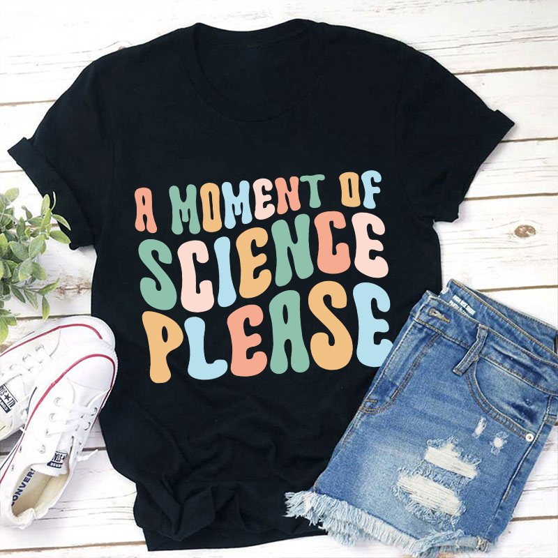 A Moment Of Science Please Teacher T-Shirt